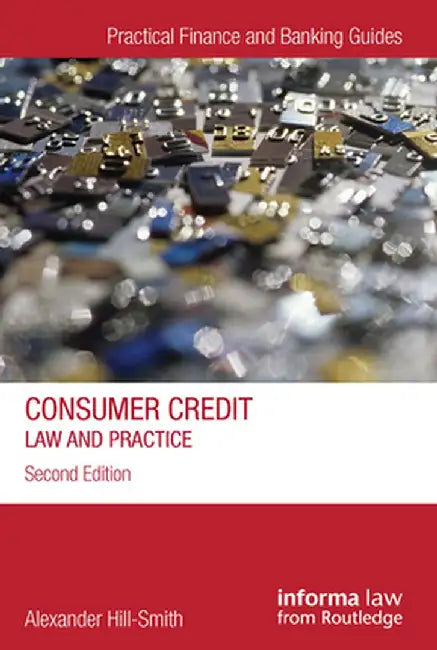 Consumer Credit: Law and Practice by Alexander Hill-Smith