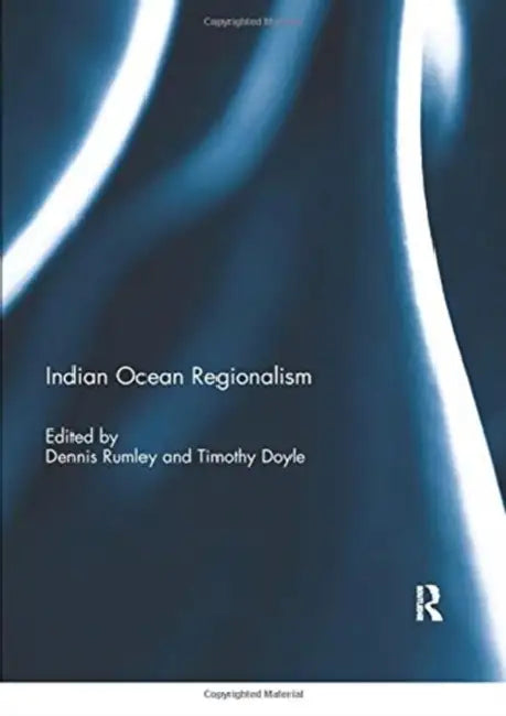 Indian Ocean Regionalism by Rumley Dennis