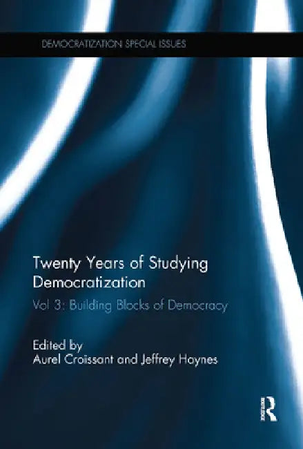 Twenty Years of Studying Democratization: Building Blocks of Democracy by Croissant Aurel