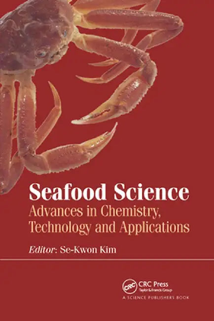 Seafood Science: Advances in Chemistry, Technology and Applications by Se-Kwon Kim