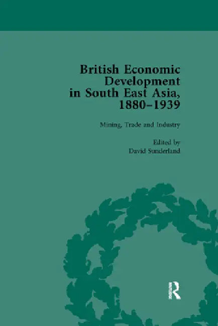 British Economic Development in South East Asia, 1880 - 1939 by David Sunderland