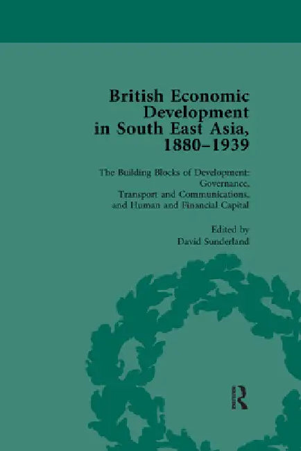 British Economic Development in South East Asia, 1880 - 1939 by David Sunderland
