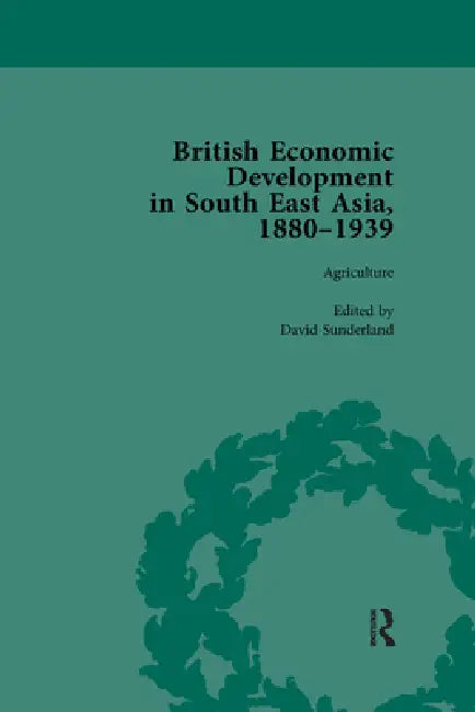 British Economic Development in South East Asia, 1880 - 1939 by David Sunderland