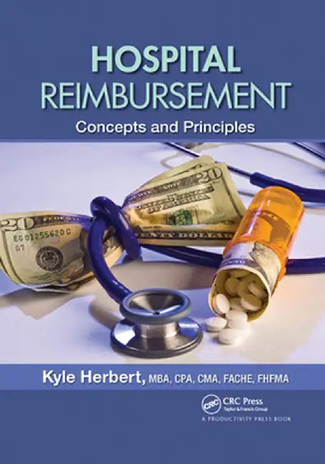 Hospital Reimbursement: Concepts and Principles by Kyle Herbert