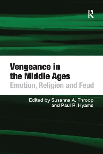 Vengeance in the Middle Ages: Emotion, Religion and Feud by Hyams Paul R.