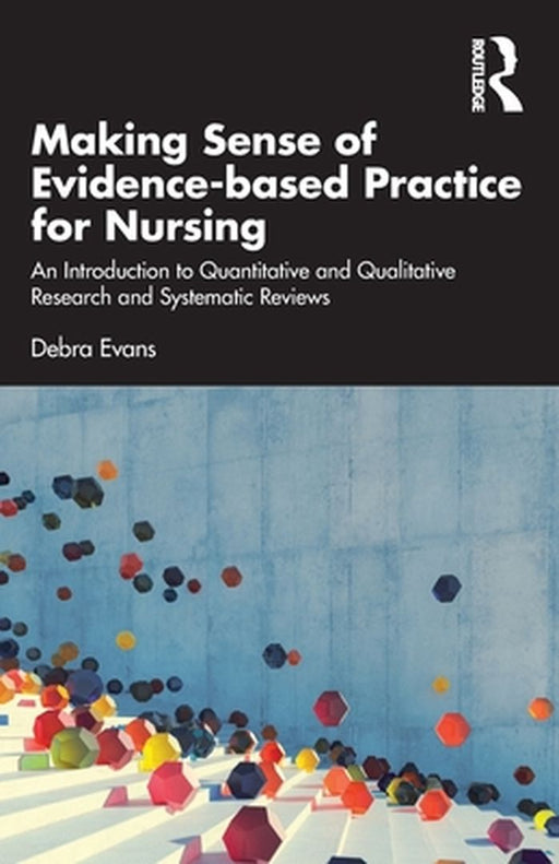 Making Sense of Evidence-based Practice for Nursing: An Introduction to Quantitative and Qualitative Research and Systematic Reviews by Evans