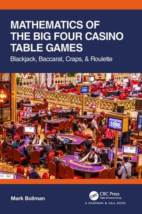 Mathematics of the Big Four Casino Table Games: Blackjack, Baccarat, Craps, & Roulette by Mark Bollman