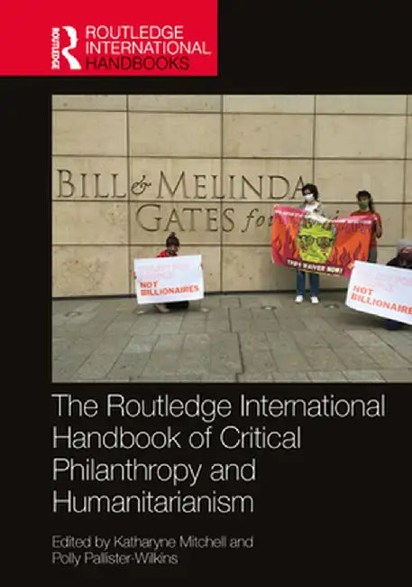 The Routledge International Handbook of Critical Philanthropy and Humanitarianism by Mitchell, Katharyne
