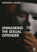 Unmasking the Sexual Offender by Valliere, Veronique N.