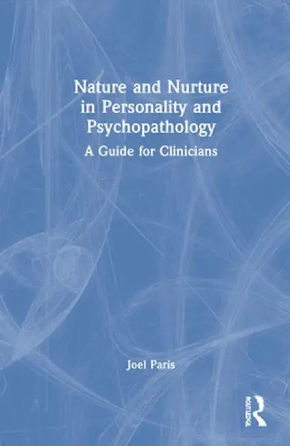 Nature and Nurture in Personality and Psychopathology: A Guide for Clinicians by Joel Paris