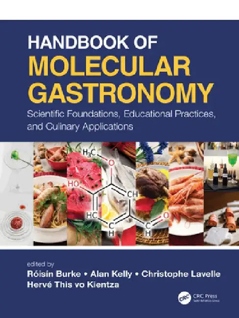 Handbook of Molecular Gastronomy: Scientific Foundations Educational Practices and Culinary Applications
