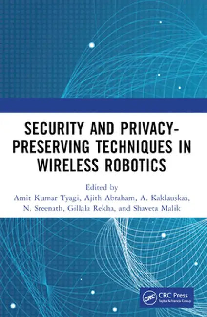 Security and Privacy-Preserving Techniques in Wireless Robotics by Amit Kumar Tyagi