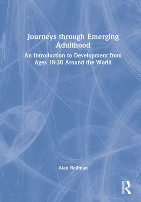 Journeys Through Emerging Adulthood: An Introduction to Development from Ages 18-30 Around the World by Alan Reifman
