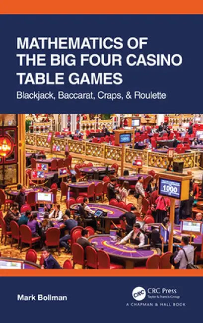Mathematics of the Big Four Casino Table Games: Blackjack, Baccarat, Craps, & Roulette by Mark Bollman