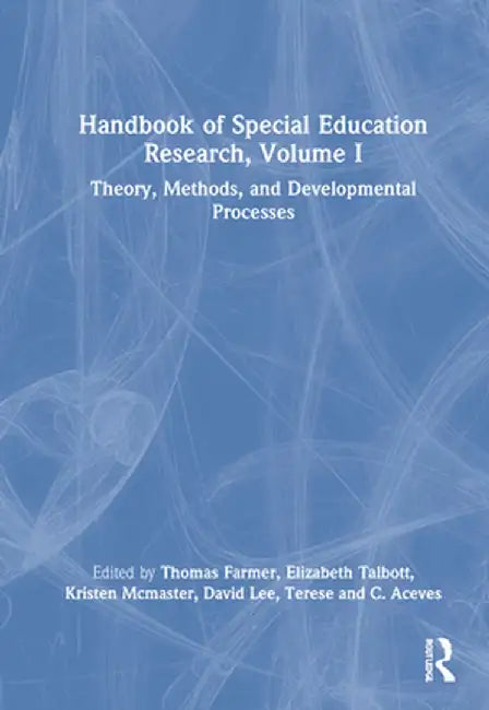 Handbook of Special Education Research, Volume I: Theory, Methods, and Developmental Processes by Thomas W. Farmer