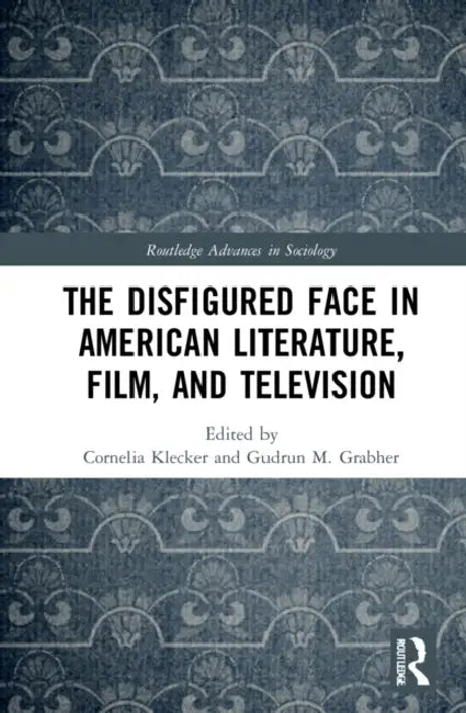 The Disfigured Face in American Literature, Film, and Television by Klecker Cornelia