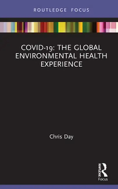 Covid-19: The Global Environmental Health Experience by Chris Day