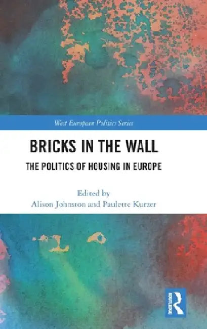 Bricks in the Wall: The Politics of Housing in Europe by Alison Johnston