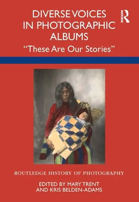 Diverse Voices in Photographic Albums: These Are Our Stories by Mary Trent
