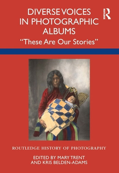 Diverse Voices in Photographic Albums: These Are Our Stories by Mary Trent