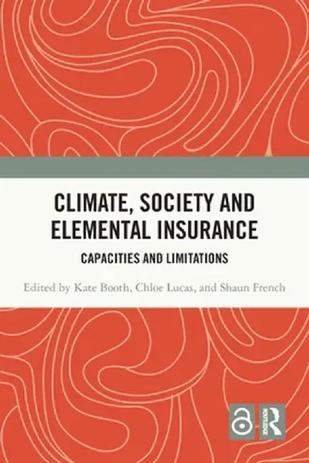Climate, Society and Elemental Insurance: Capacities and Limitations by Kate Booth