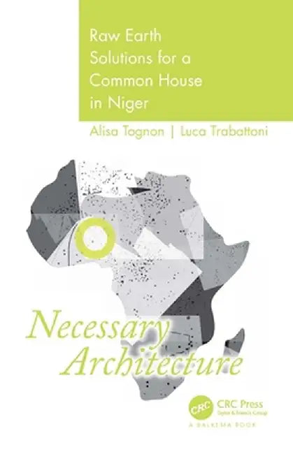 Necessary Architecture: Raw Earth Solutions for a Common House in Niger by Alisia Tognon