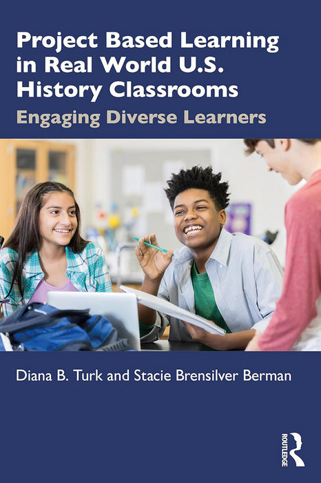 Project Based Learning in Real World U.S. History Classrooms by Turk/Diana B.