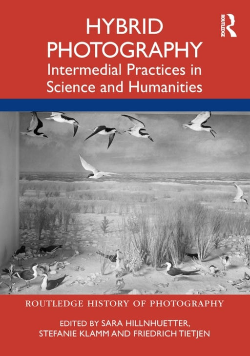 Hybrid Photography: Intermedial Practices in Science and Humanities by Sara Hillnhuetter