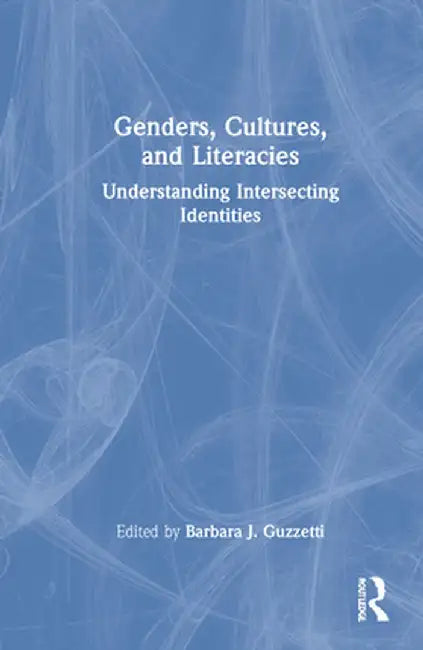 Genders, Cultures, and Literacies: Understanding Intersecting Identities by Barbara J. Guzzetti