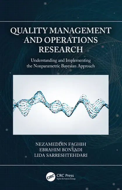Quality Management and Operations Research: Understanding and Implementing the Nonparametric Bayesian Approach by Nezameddin Faghih