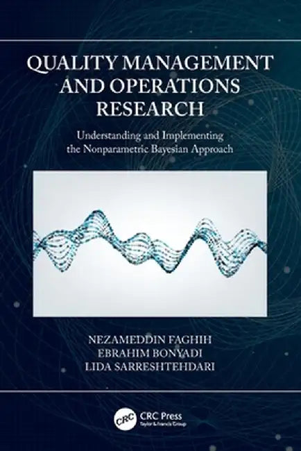 Quality Management and Operations Research: Understanding and Implementing the Nonparametric Bayesian Approach by Nezameddin Faghih