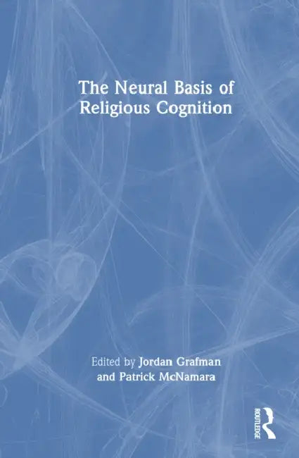 The Neural Basis of Religious Cognition by Jordan Grafman, Patrick McNamara
