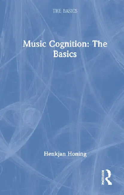 Music Cognition: The Basics by Honing Henkjan