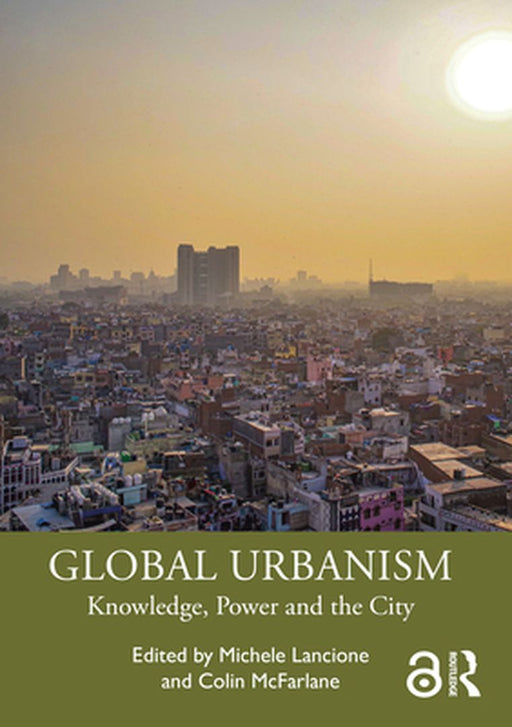 Global Urbanism: Knowledge Power and the City by 