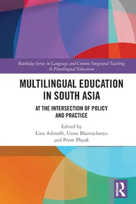 Multilingual Education in South Asia: At the Intersection of Policy and Practice by Lina Adinolfi