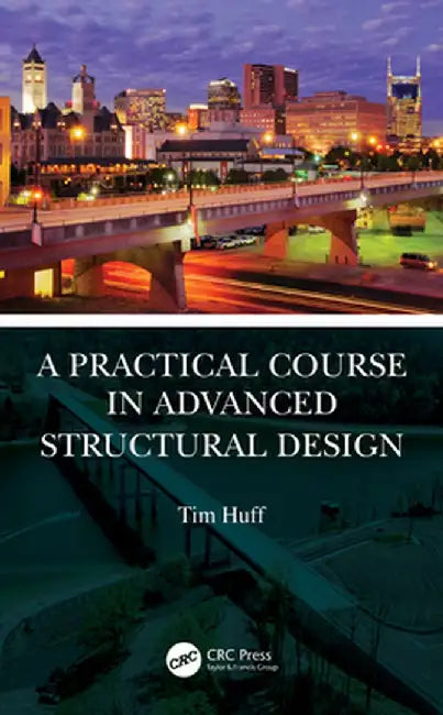 A Practical Course in Advanced Structural Design by Tim Huff