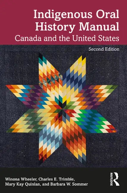 Indigenous Oral History Manual: Canada and the United States by Winona Wheeler