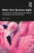 Make Your Business Agile: A Roadmap for Transforming Your Management and Adapting to the 'New Normal' by Peter Taylor