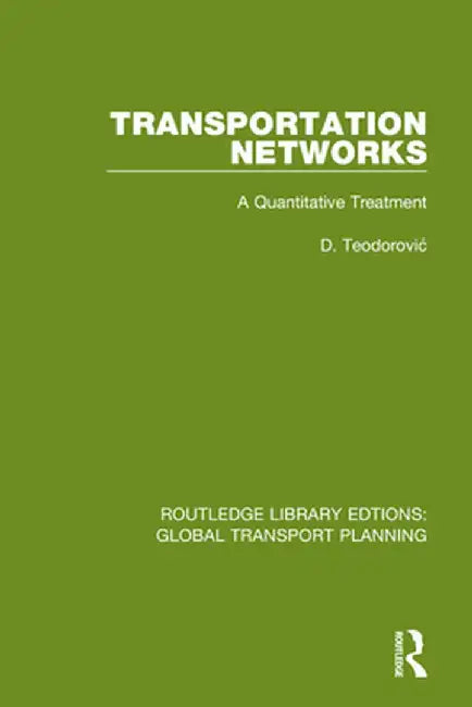 Transportation Networks: A Quantitative Treatment by D. Teodorovic