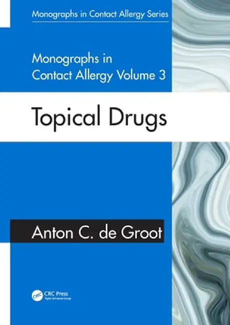 Monographs in Contact Allergy, Volume 3: Topical Drugs by Anton C. de Groot