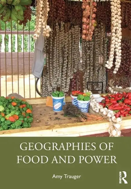 Geographies of Food and Power by Trauger
