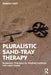 Pluralistic Sand-Tray Therapy: Humanistic Principles for Working Creatively with Adult Clients by Doreen Fleet