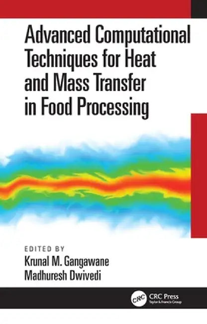 Advanced Computational Techniques for Heat and Mass Transfer in Food Processing by Krunal Gangawane
