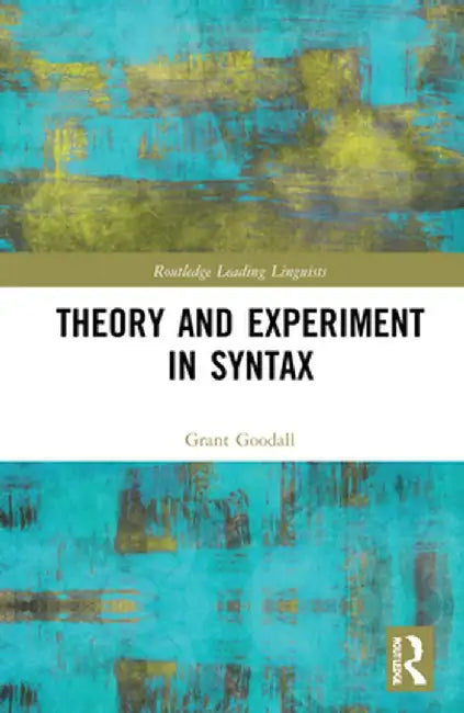 Theory and Experiment in Syntax by Grant Goodall