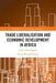 Trade Liberalisation and Economic Development in Africa by Gift Mugano