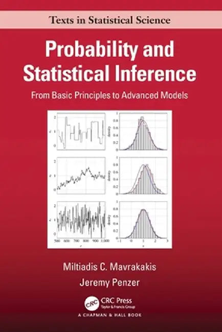 Probability and Statistical Inference: From Basic Principles to Advanced Models by Miltiadis C. Mavrakakis