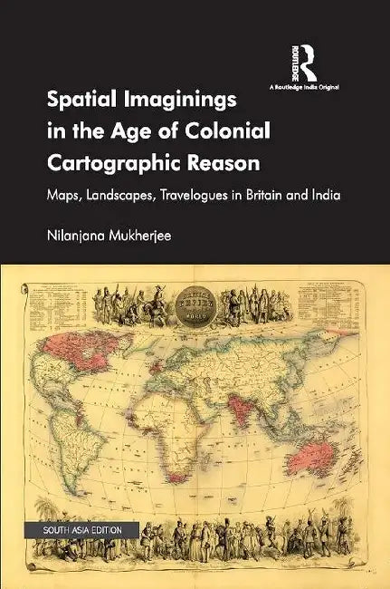Spatial Imaginings in the Age of Colonial by Nilanjana Mukherjee