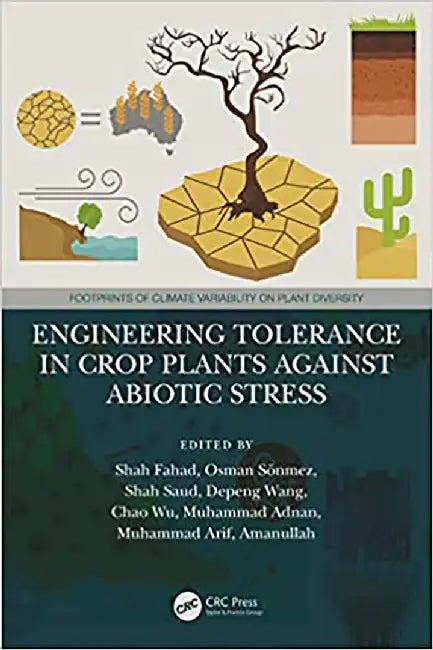 Engineering Tolerance in Crop Plants Against Abiotic Stress by Dr Shah Fahad , Prof. Dr. Osman Sönmez, Dr. Muhammad Arif, Dr. Shah Saud, Dr. Depeng Wang, Dr. Chao Wu, Dr. Muhammad Adnan, Dr. Amanullah