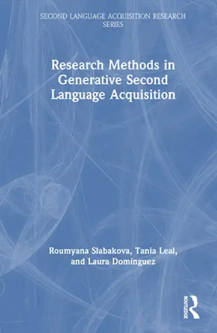 Research Methods in Generative Second Language Acquisition by Roumyana Slabakova