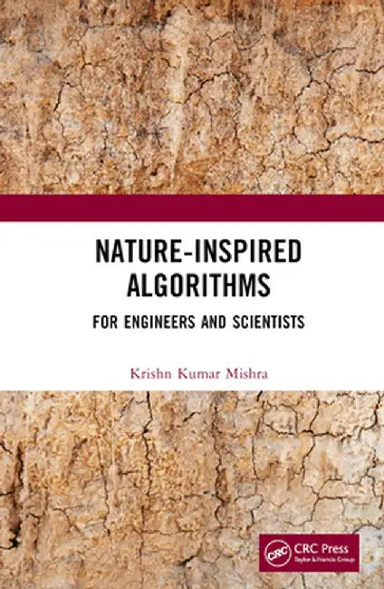 Nature-Inspired Algorithms: For Engineers and Scientists by Krishn Kumar Mishra
